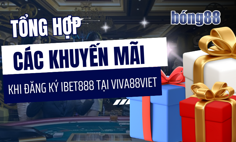 Tổng hợp các chương trình khuyến mãi IBet88 có tại Viva88viet Tổng hợp các chương trình khuyến mãi IBet88 có tại Viva88viet
