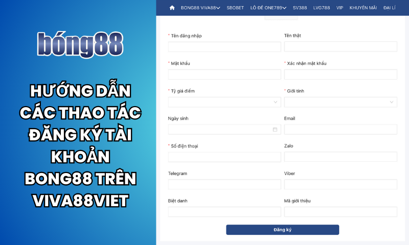 Bong88 ?️ Cách vào bóng88, đăng ký Viva88 mới nhất 2026 5 Hướng dẫn các thao tác đăng ký tài khoản Bong88 trên Viva88viet