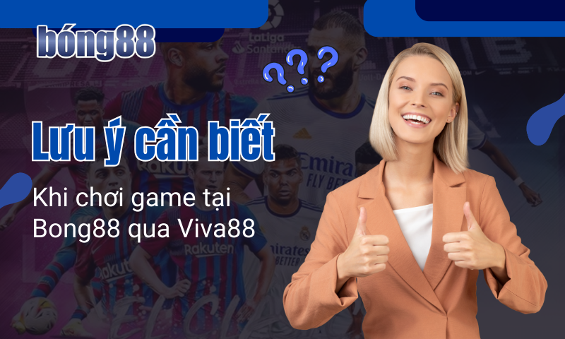 Bong88 ?️ Cách vào bóng88, đăng ký Viva88 mới nhất 2026 8 Những lưu ý cần nắm khi đăng ký, chơi game tại Bong88 qua Viva88viet