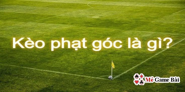 Cách Chơi Kèo Tài Xỉu Phạt Góc Dễ Hiểu Nhất Trong Cá Cược Bóng Đá 16 keo phat goc la gi